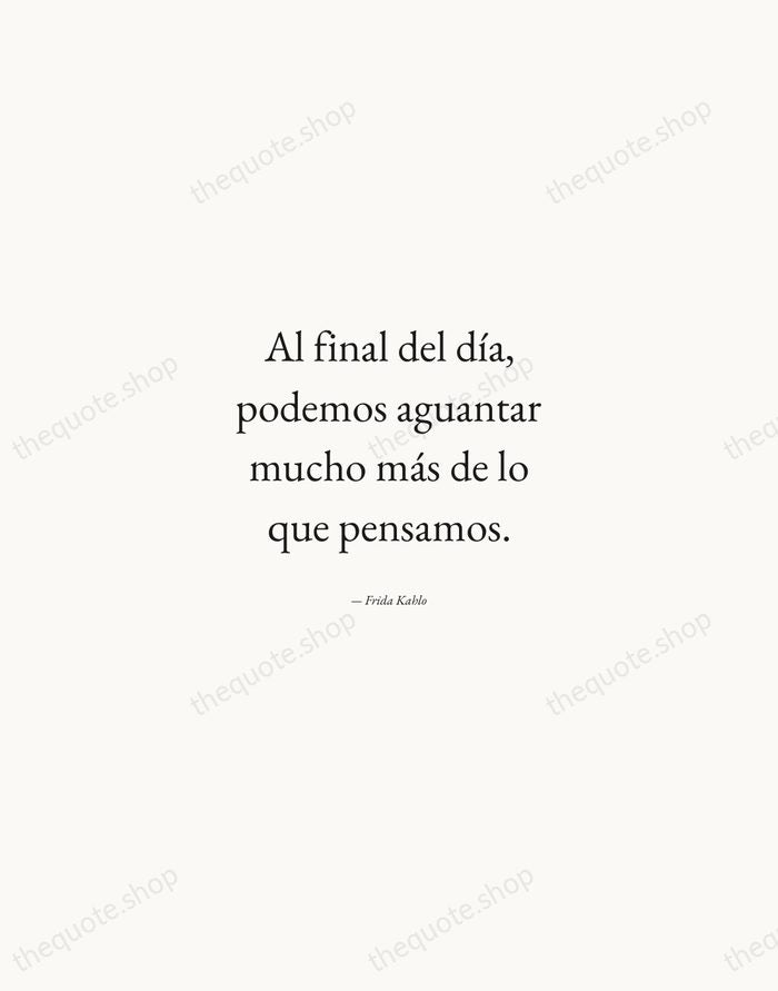 Al final del día, podemos aguantar mucho más de lo que pensamos. — Frida Kahlo — Quiet Garamond