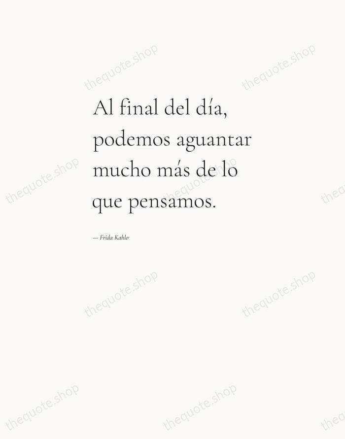 Al final del día, podemos aguantar mucho más de lo que pensamos. — Frida Kahlo — Editorial Left Serif
