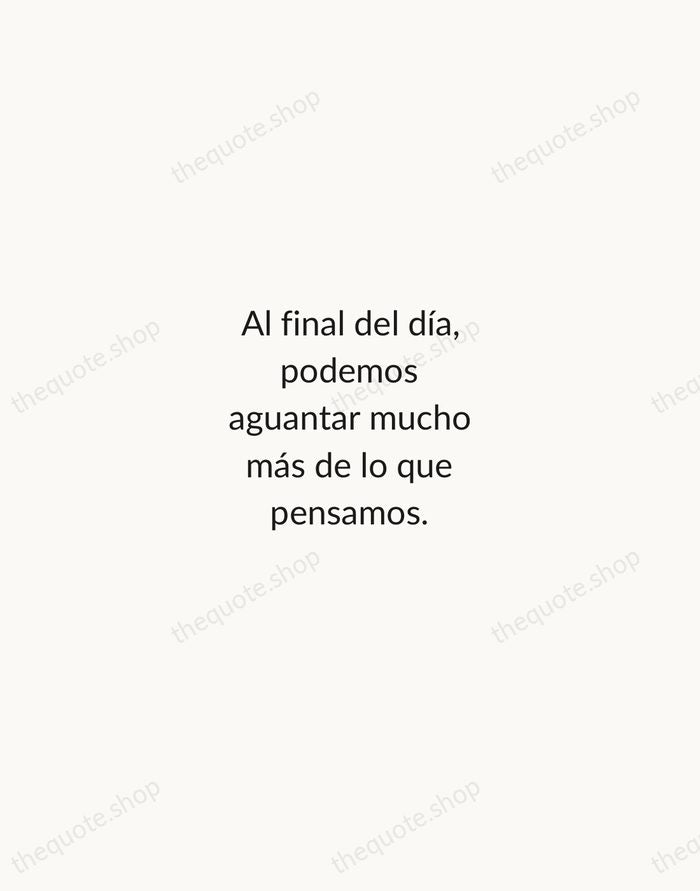 Al final del día, podemos aguantar mucho más de lo que pensamos. — Frida Kahlo — Minimal Unsigned