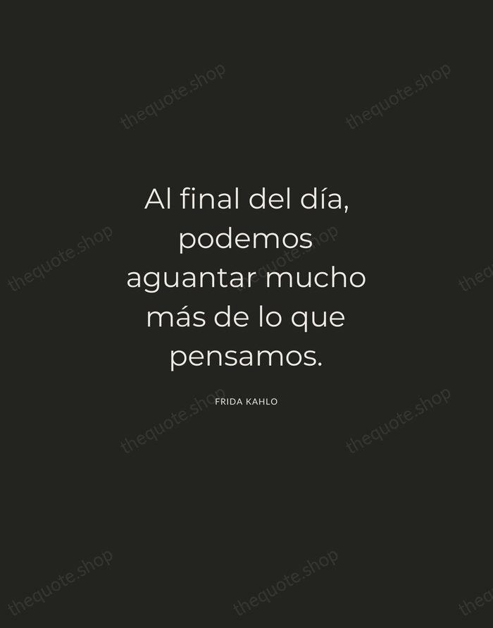 Al final del día, podemos aguantar mucho más de lo que pensamos. — Frida Kahlo — Charcoal Sans