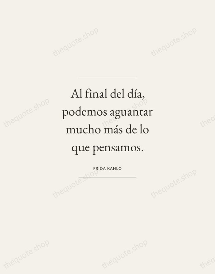Al final del día, podemos aguantar mucho más de lo que pensamos. — Frida Kahlo — Gallery Frame