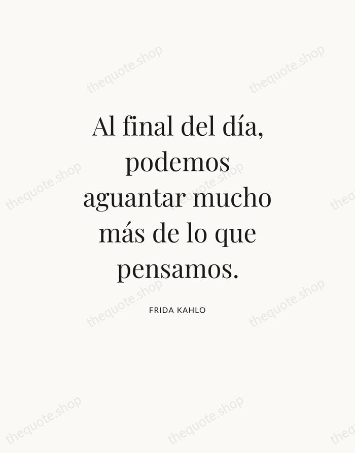 Al final del día, podemos aguantar mucho más de lo que pensamos. — Frida Kahlo — Statement Serif