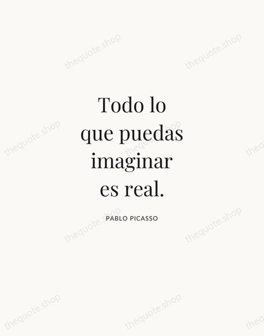 Todo lo que puedas imaginar es real. — Pablo Picasso | Printable Wall Art — Atelier Serif