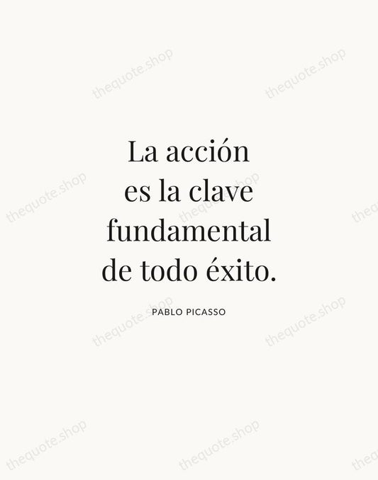 La acción es la clave fundamental de todo éxito. — Pablo Picasso | Printable Wall Art — Atelier Serif