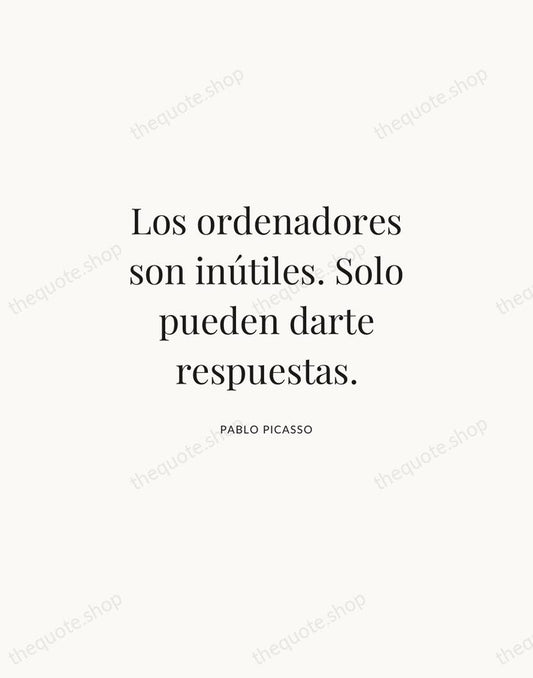 Los ordenadores son inútiles. Solo pueden darte respuestas. — Pablo Picasso | Printable Wall Art — Atelier Serif