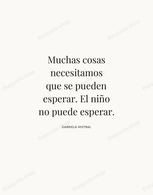 Muchas cosas necesitamos que se pueden esperar. El niño no puede esperar. — Gabriela Mistral | Printable Wall Art — Atelier Serif