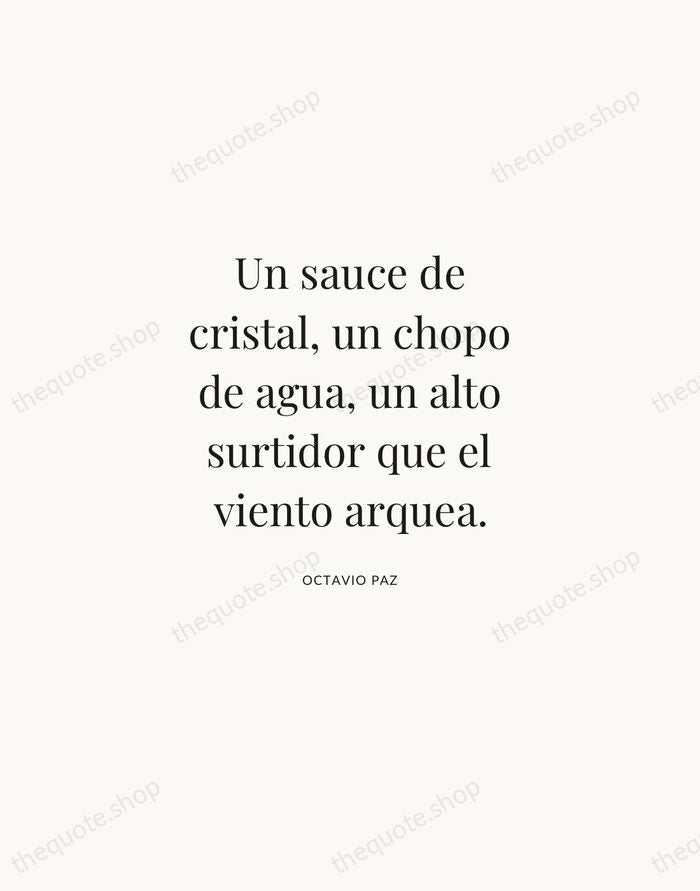 Un sauce de cristal, un chopo de agua, un alto surtidor que… — Octavio Paz | Printable Wall Art — Atelier Serif