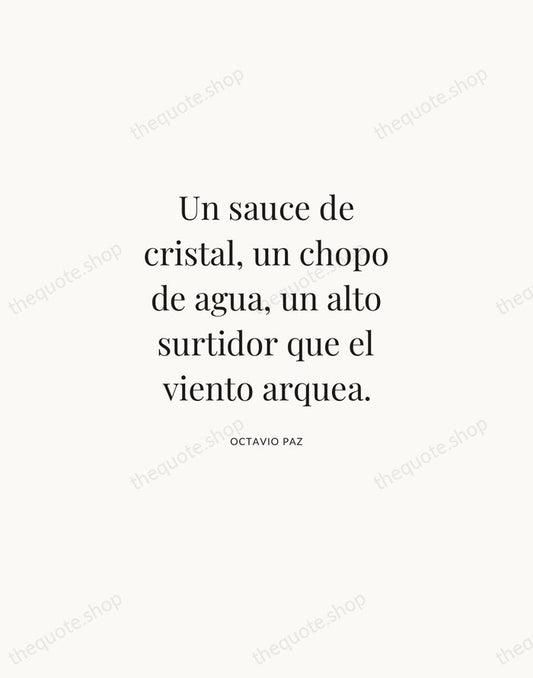 Un sauce de cristal, un chopo de agua, un alto surtidor que… — Octavio Paz | Printable Wall Art — Atelier Serif