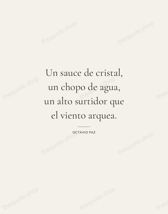 Un sauce de cristal, un chopo de agua, un alto surtidor que… — Octavio Paz — Gallery Rule