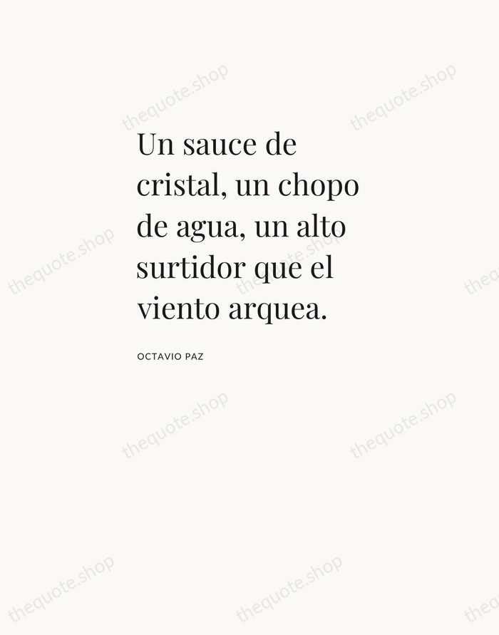 Un sauce de cristal, un chopo de agua, un alto surtidor que… — Octavio Paz — Asymmetric Left