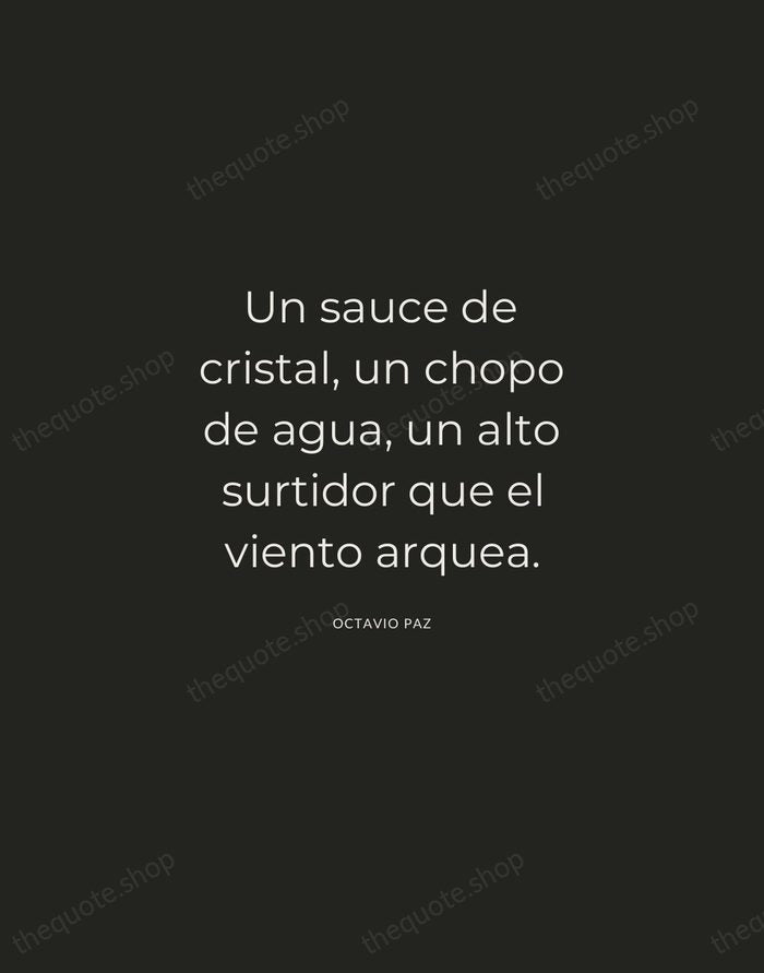 Un sauce de cristal, un chopo de agua, un alto surtidor que… — Octavio Paz — Charcoal Sans