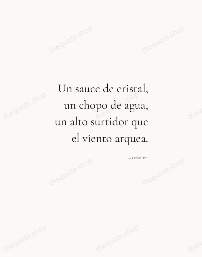 Un sauce de cristal, un chopo de agua, un alto surtidor que… — Octavio Paz — Soft Serif Right