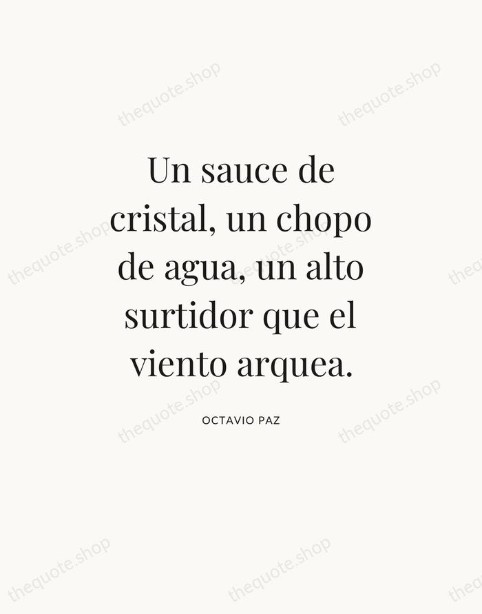 Un sauce de cristal, un chopo de agua, un alto surtidor que… — Octavio Paz — Statement Serif