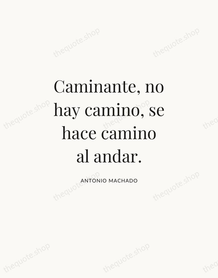 Caminante, no hay camino, se hace camino al andar. — Antonio Machado | Printable Wall Art — Atelier Serif