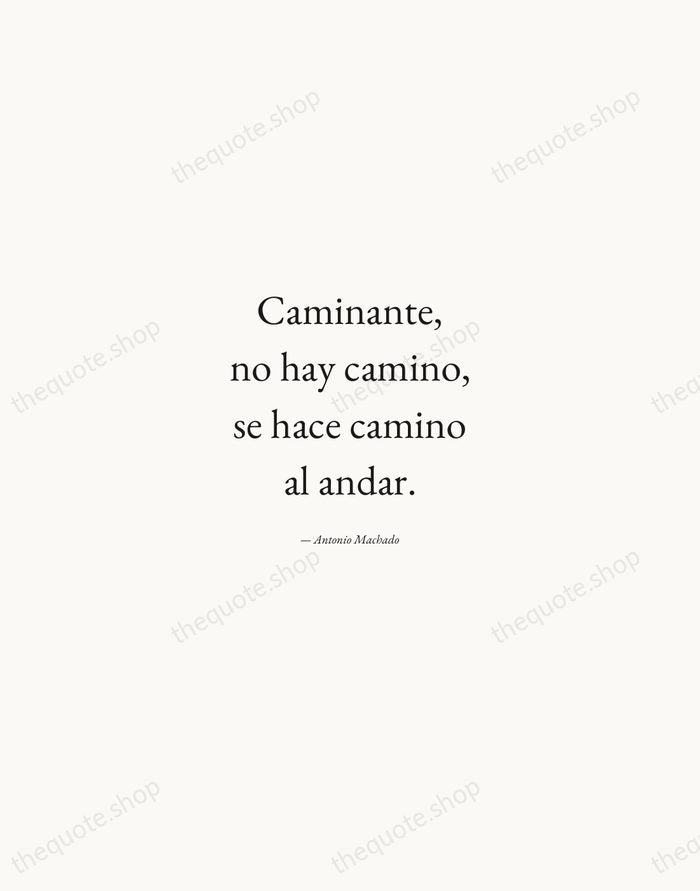Caminante, no hay camino, se hace camino al andar. — Antonio Machado — Quiet Garamond