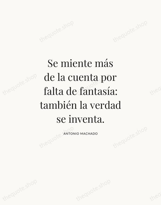 Se miente más de la cuenta por falta de fantasía: también la… — Antonio Machado | Printable Wall Art — Atelier Serif