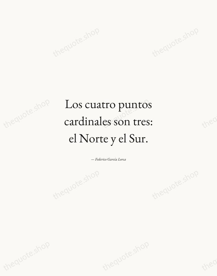 Los cuatro puntos cardinales son tres: el Norte y el Sur. — Federico García Lorca — Quiet Garamond