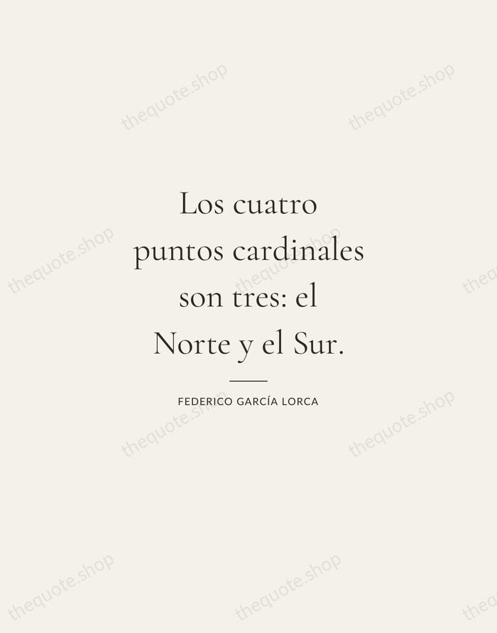 Los cuatro puntos cardinales son tres: el Norte y el Sur. — Federico García Lorca — Gallery Rule