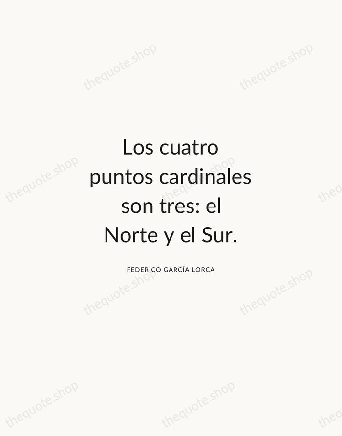 Los cuatro puntos cardinales son tres: el Norte y el Sur. — Federico García Lorca — Modern Sans Calm
