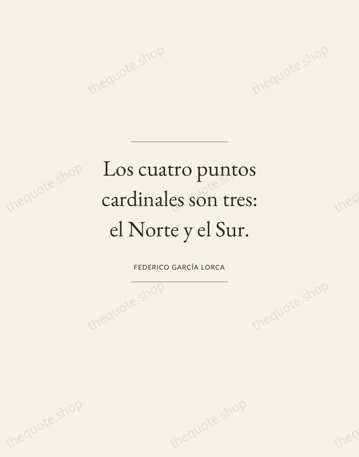 Los cuatro puntos cardinales son tres: el Norte y el Sur. — Federico García Lorca — Gallery Frame