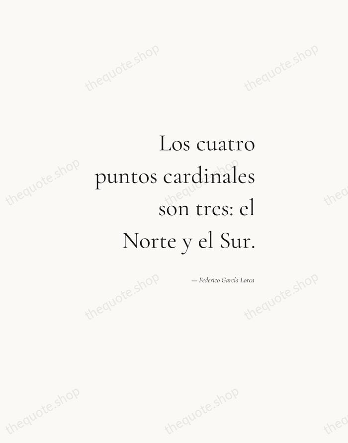 Los cuatro puntos cardinales son tres: el Norte y el Sur. — Federico García Lorca — Soft Serif Right