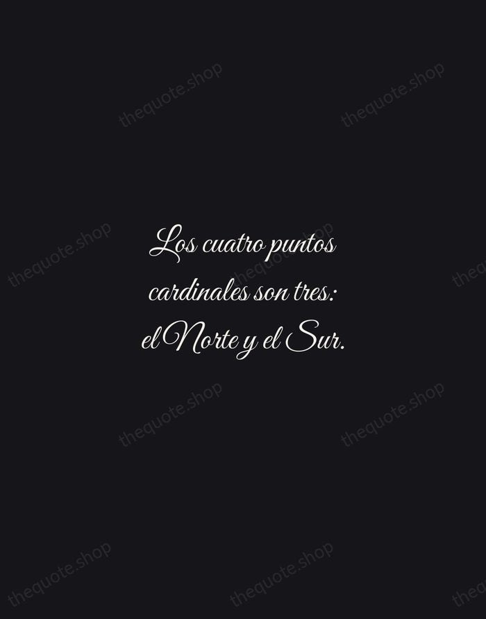 Los cuatro puntos cardinales son tres: el Norte y el Sur. — Federico García Lorca — Night Script