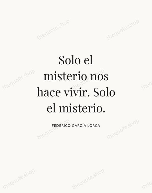 Solo el misterio nos hace vivir. Solo el misterio. — Federico García Lorca | Printable Wall Art — Atelier Serif