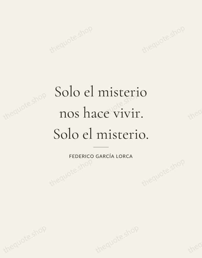 Solo el misterio nos hace vivir. Solo el misterio. — Federico García Lorca — Gallery Rule