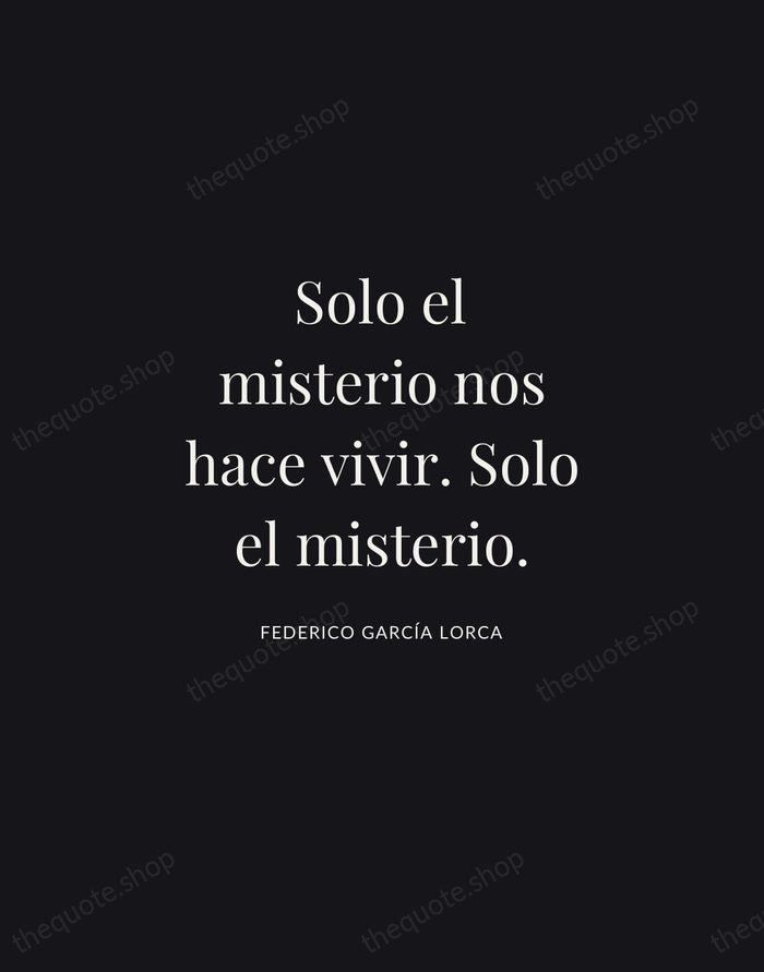 Solo el misterio nos hace vivir. Solo el misterio. — Federico García Lorca | Printable Wall Art — Midnight Serif