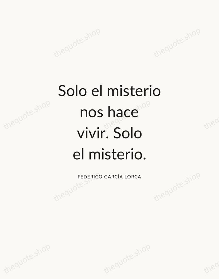 Solo el misterio nos hace vivir. Solo el misterio. — Federico García Lorca — Modern Sans Calm