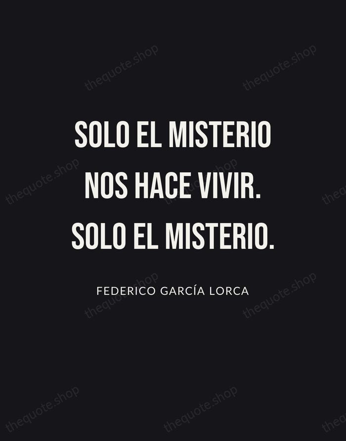 Solo el misterio nos hace vivir. Solo el misterio. — Federico García Lorca | Printable Wall Art — Poster Condensed