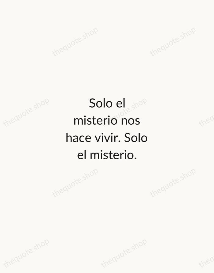 Solo el misterio nos hace vivir. Solo el misterio. — Federico García Lorca — Minimal Unsigned