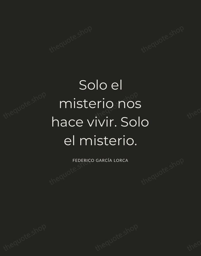 Solo el misterio nos hace vivir. Solo el misterio. — Federico García Lorca — Charcoal Sans