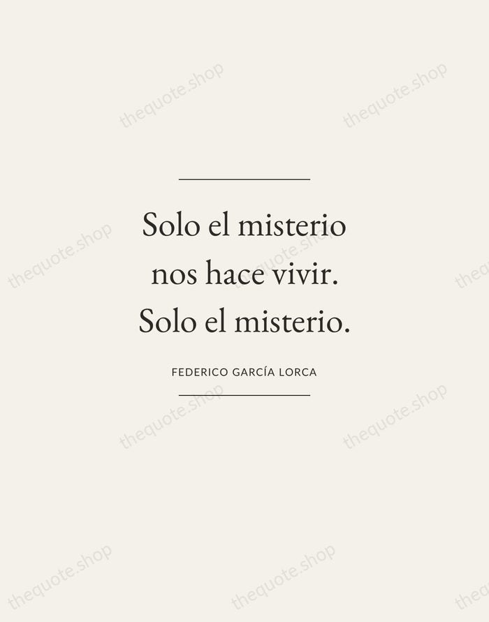 Solo el misterio nos hace vivir. Solo el misterio. — Federico García Lorca — Gallery Frame
