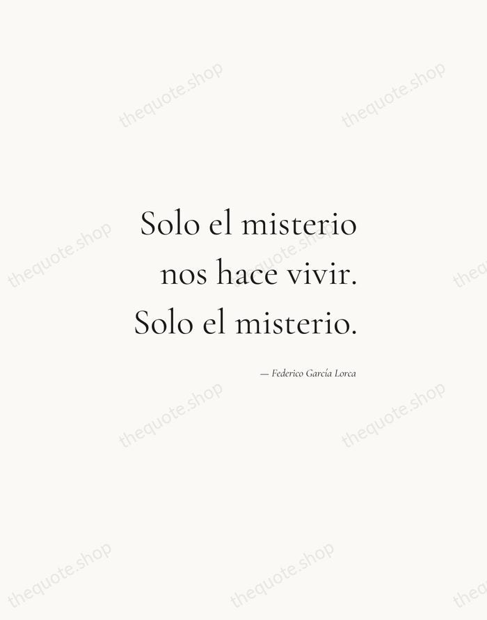Solo el misterio nos hace vivir. Solo el misterio. — Federico García Lorca — Soft Serif Right