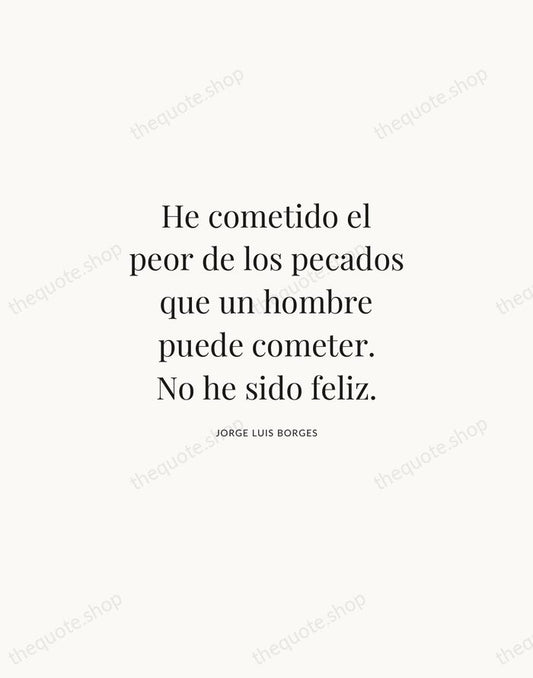 He cometido el peor de los pecados que un hombre puede cometer… — Jorge Luis Borges | Printable Wall Art — Atelier Serif