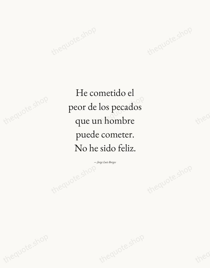 He cometido el peor de los pecados que un hombre puede cometer… — Jorge Luis Borges — Quiet Garamond