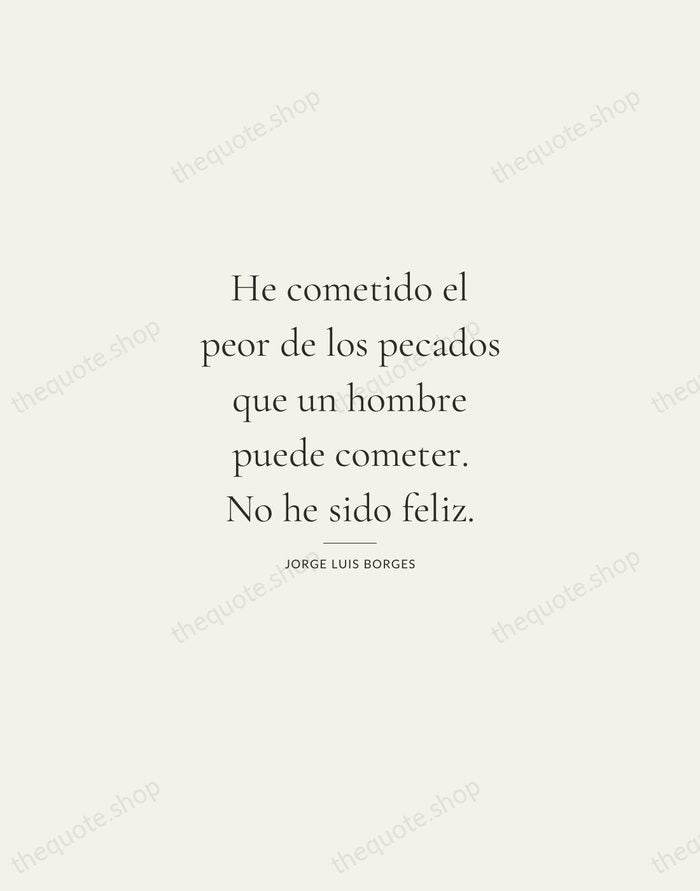 He cometido el peor de los pecados que un hombre puede cometer… — Jorge Luis Borges — Gallery Rule