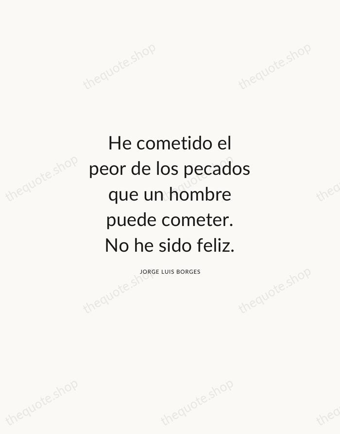 He cometido el peor de los pecados que un hombre puede cometer… — Jorge Luis Borges — Modern Sans Calm
