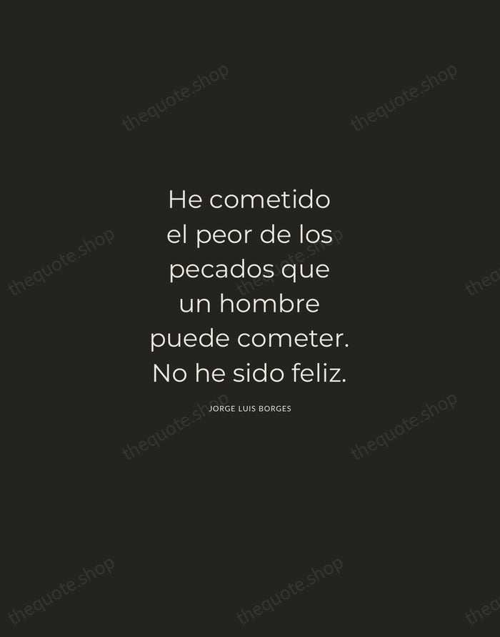 He cometido el peor de los pecados que un hombre puede cometer… — Jorge Luis Borges — Charcoal Sans