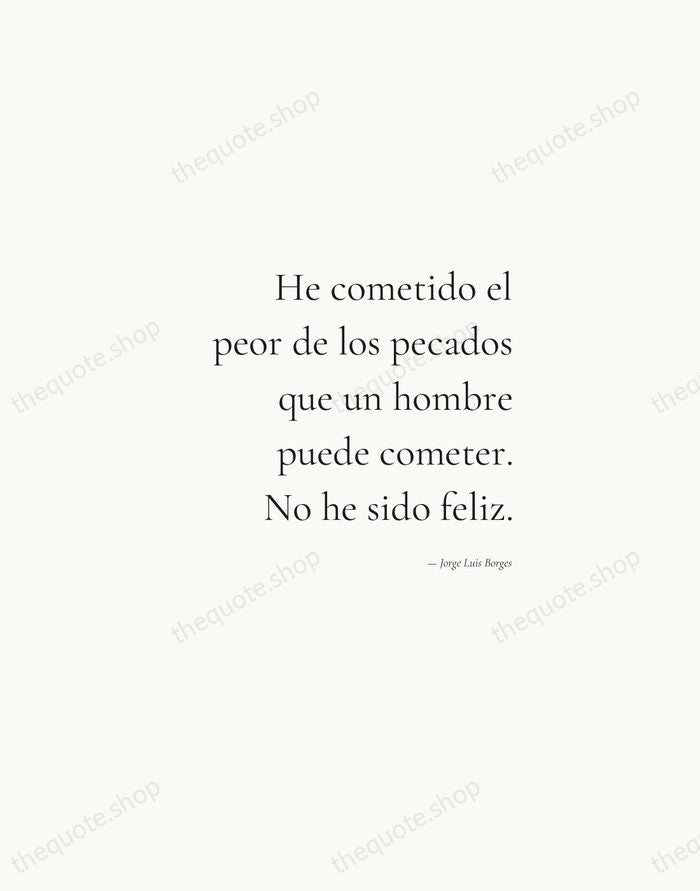 He cometido el peor de los pecados que un hombre puede cometer… — Jorge Luis Borges — Soft Serif Right