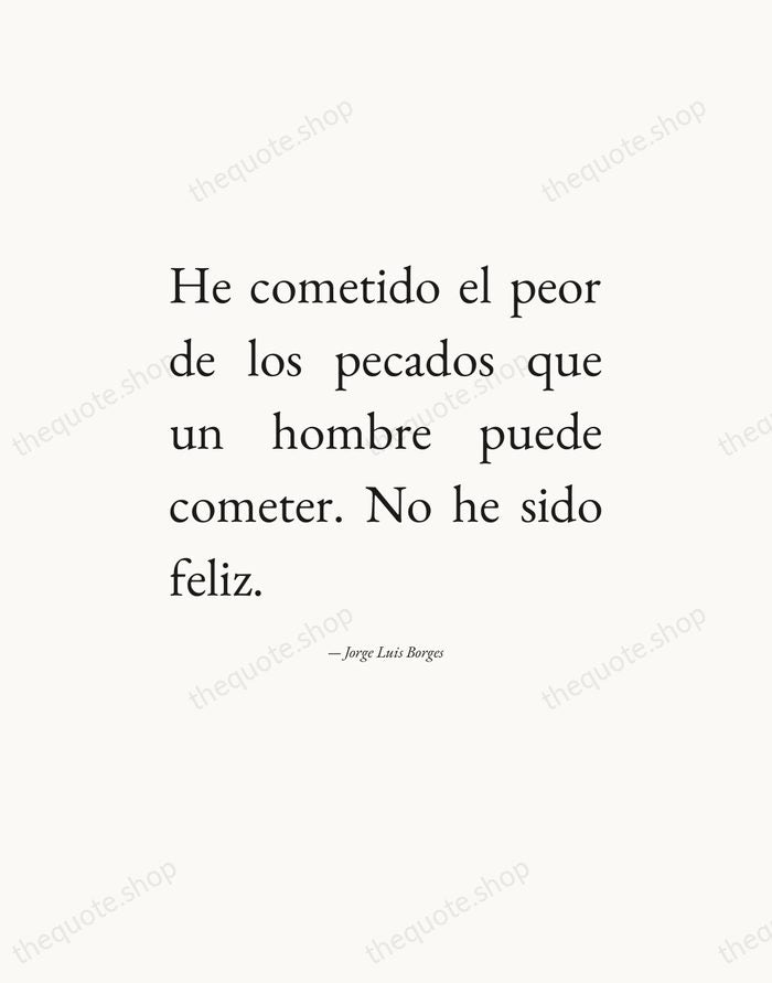 He cometido el peor de los pecados que un hombre puede cometer… — Jorge Luis Borges — Editorial Justified
