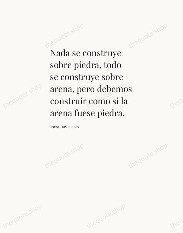 Nada se construye sobre piedra, todo se construye sobre arena, pero debemos… — Jorge Luis Borges — Asymmetric Left