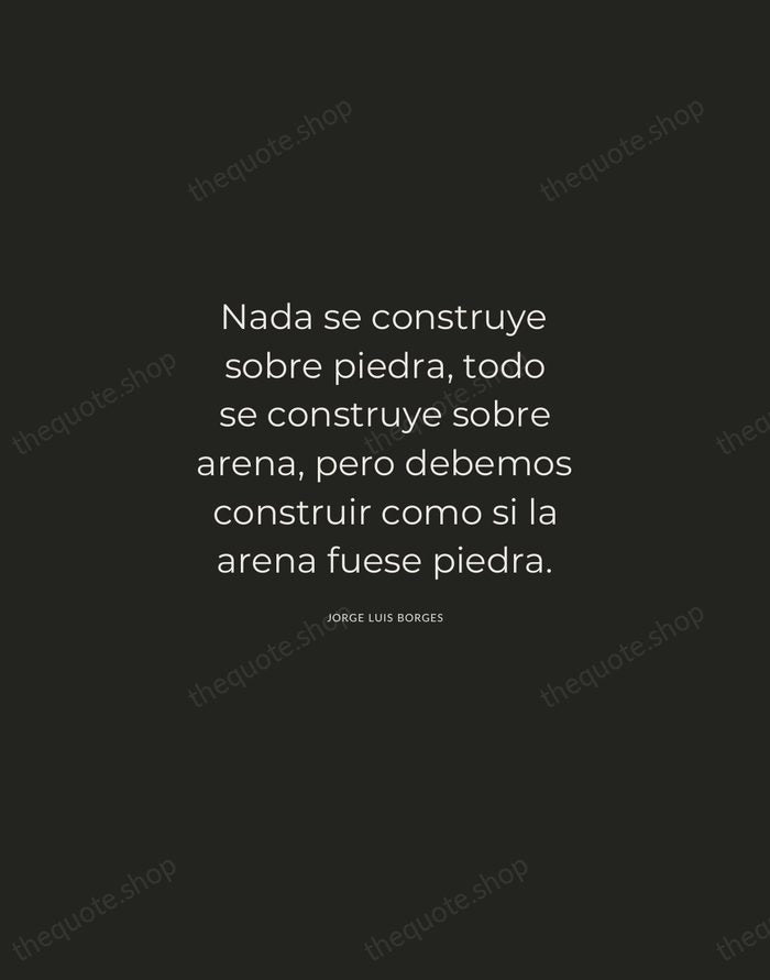 Nada se construye sobre piedra, todo se construye sobre arena, pero debemos… — Jorge Luis Borges — Charcoal Sans