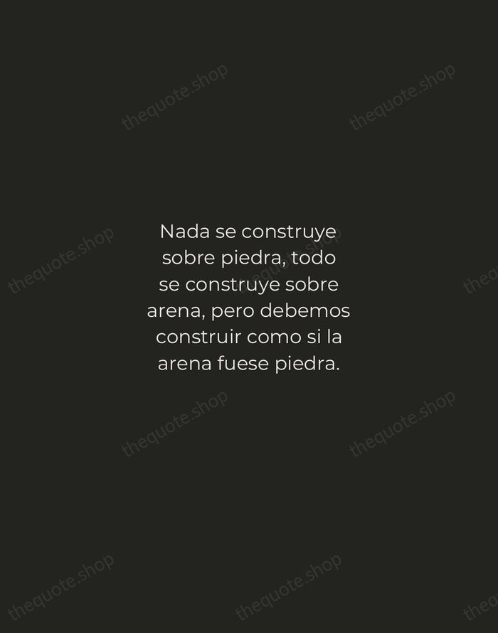 Nada se construye sobre piedra, todo se construye sobre arena, pero debemos… — Jorge Luis Borges — Tracked Caps Unsigned