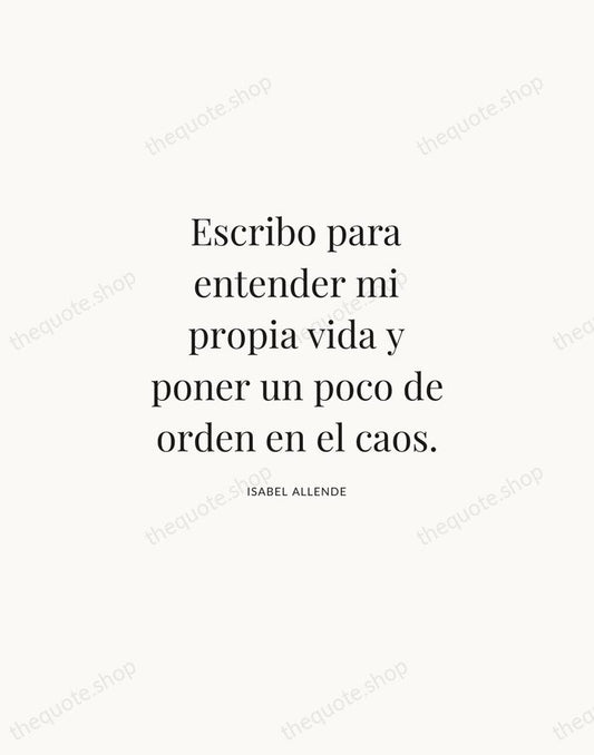 Escribo para entender mi propia vida y poner un poco de orden… — Isabel Allende | Printable Wall Art — Atelier Serif