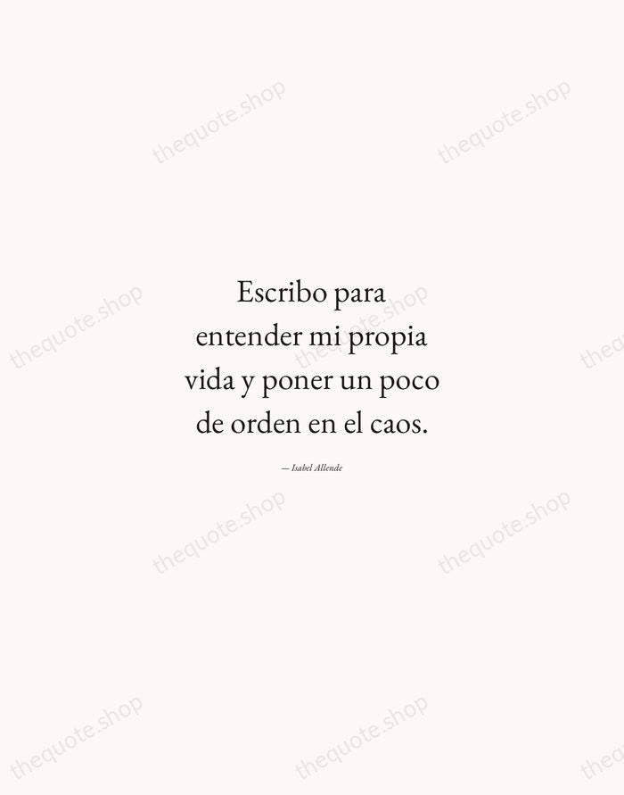 Escribo para entender mi propia vida y poner un poco de orden… — Isabel Allende — Quiet Garamond