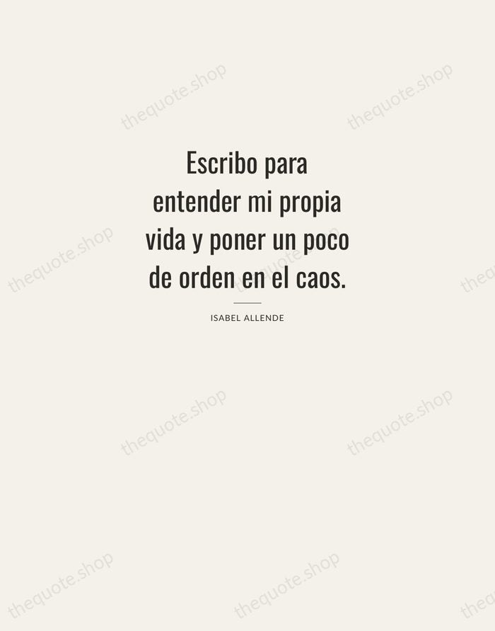 Escribo para entender mi propia vida y poner un poco de orden… — Isabel Allende — Letterpress Caps