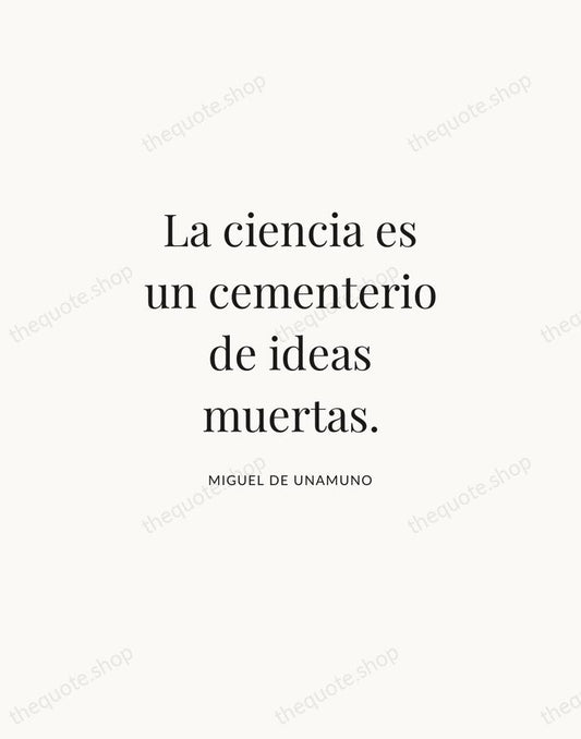 La ciencia es un cementerio de ideas muertas. — Miguel de Unamuno | Printable Wall Art — Atelier Serif