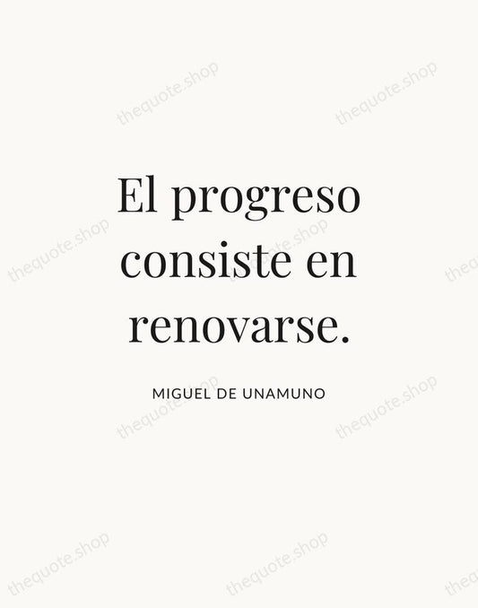 El progreso consiste en renovarse. — Miguel de Unamuno | Printable Wall Art — Atelier Serif